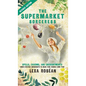 The Supermarket Sorceress: Spells, Charms, and Enchantments Using Everyday Ingredients to Make Your Wishes Come True - Hardcover