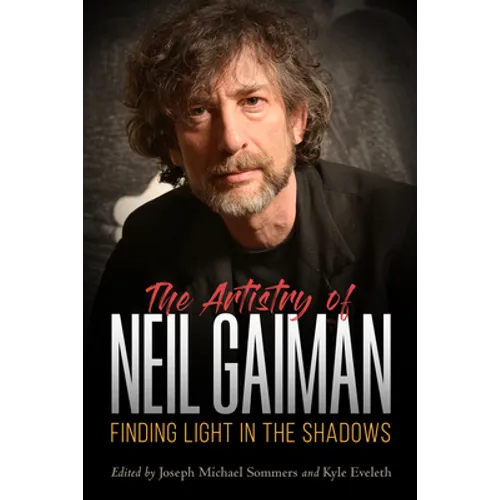 The Artistry of Neil Gaiman: Finding Light in the Shadows - Paperback