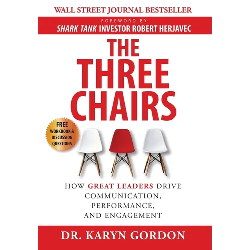 The Three Chairs: How Great Leaders Drive Communication, Performance, and Engagement - Hardcover