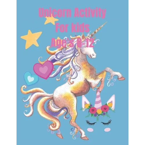 Unicorn Activity for kids ages 8-12: Creativity, Activity, unicorn coloring book for kids ages 8-12 - Paperback