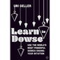 Learn to Dowse: Use the World's Most Powerful Search Engine: Your Intuition - Hardcover