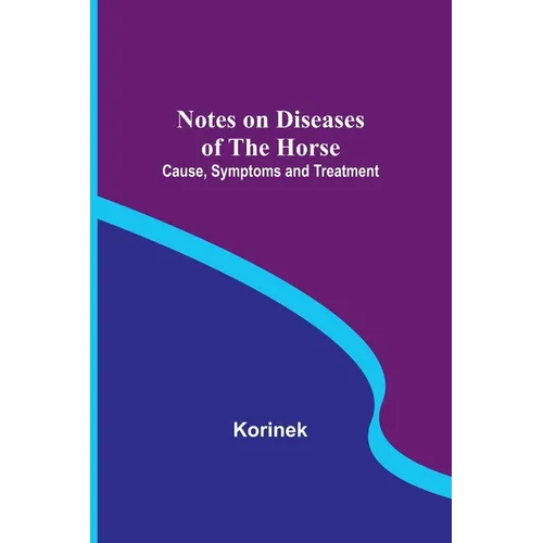 Notes on Diseases of the Horse: Cause, Symptoms and Treatment - Paperback