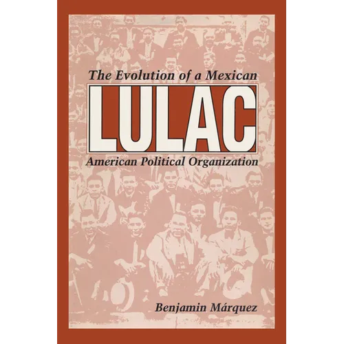 Lulac: The Evolution of a Mexican American Political Organization - Paperback