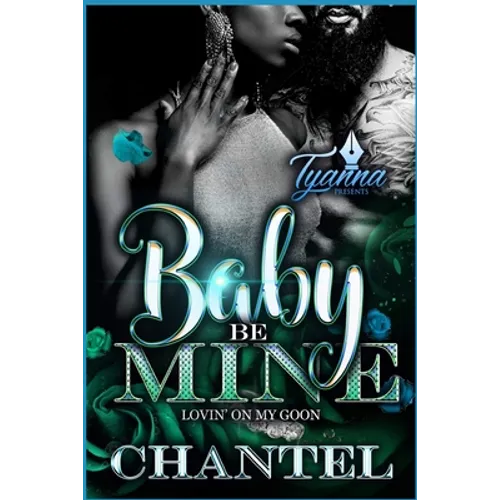 Baby Be Mine: Lovin' on My Goon - Paperback