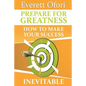 Prepare for Greatness: How to Make Your Success Inevitable - Paperback