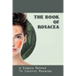 The Book Of Rosacea- A Simple Method To Control Rosacea: Rosacea Treatment For Face - Paperback