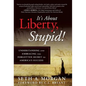 It's about Liberty, Stupid!: Understanding and Embracing the Forgotten Secret to America's Success - Hardcover