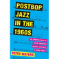 Postbop Jazz in the 1960s: The Compositions of Wayne Shorter, Herbie Hancock, and Chick Corea - Hardcover