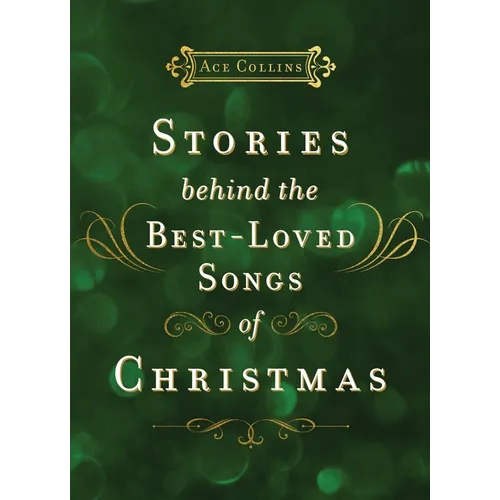 Stories Behind the Best-Loved Songs of Christmas: Heartwarming Stories Behind Popular Carols - Hardcover