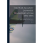 The War Against Japanese Transportation 1941-1945: No. 54 - Paperback