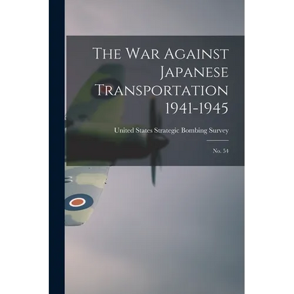 The War Against Japanese Transportation 1941-1945: No. 54 - Paperback