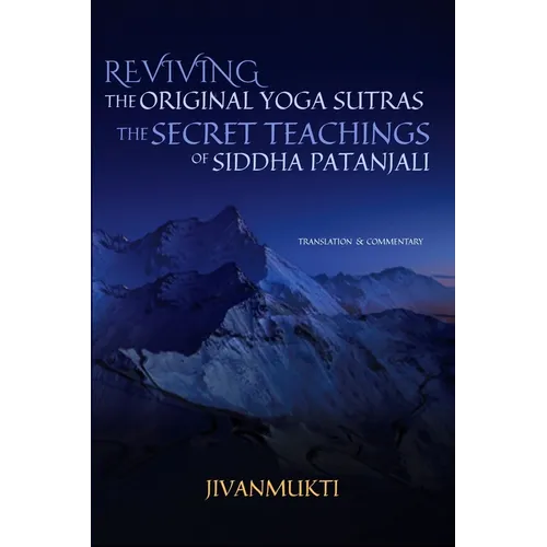 Reviving the Original Yoga Sutras: The Secret Teachings of Siddha Patanjali - Paperback