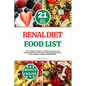 Renal Diet Food List: The Complete Guide to Low Sodium, Potassium and Phosphorus Foods and Recipes to Manage Kidney Disease, With a Kidney-f - Paperback