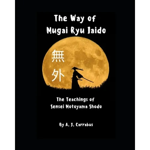 The Way of Mugai Ryu Iaido: The Teachings of Sensei Motoyama Shodo - Paperback