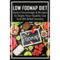 Low FODMAP Diet: Basics Knowledge & Recipes To Begin Your Healthy Gut And IBS Relief Journey: What To Eat To Ease Ibs - Paperback