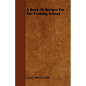 A Book of Recipes for the Cooking School - Paperback