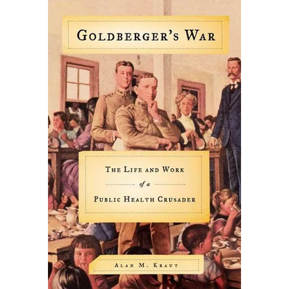 Goldberger's War: The Life and Work of a Public Health Crusader - Paperback