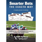 Smarter Bets - The Exacta Way: A Simple Process to Winning on Horse Racing - Paperback