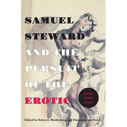 Samuel Steward and the Pursuit of the Erotic Sexuality, Literature, Archives: Sexuality, Literature, Archives - Paperback