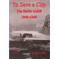 To Save a City: The Berlin Airlift 1948-1949 - Paperback