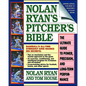 Nolan Ryan's Pitcher's Bible: The Ultimate Guide to Power, Precision, and Long-Term Performance - Paperback