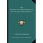 The Private Correspondence Of Nicolo Machiavelli - Paperback
