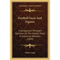 Football Facts And Figures: A Symposium Of Expert Opinions On The Game's Place In American Athletics (1894) - Paperback