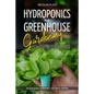 Hydroponics and Greenhouse Gardening: 2 in 1, Essential Guide with all the Secrets to Create Your Garden. Techniques for Beginners to Cultivating Frui - Paperback