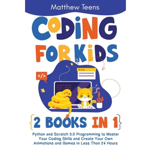 Coding for Kids: 2 Books in 1: Python and Scratch 3.0 Programming to Master Your Coding Skills and Create Your Own Animations and Games - Paperback