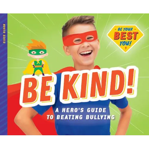Be Kind!: A Hero's Guide to Beating Bullying: A Hero's Guide to Beating Bullying - Library Binding