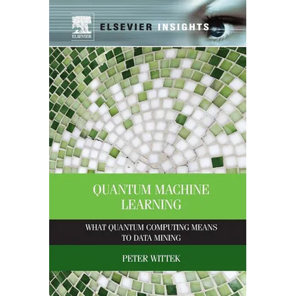 Quantum Machine Learning: What Quantum Computing Means to Data Mining - Paperback