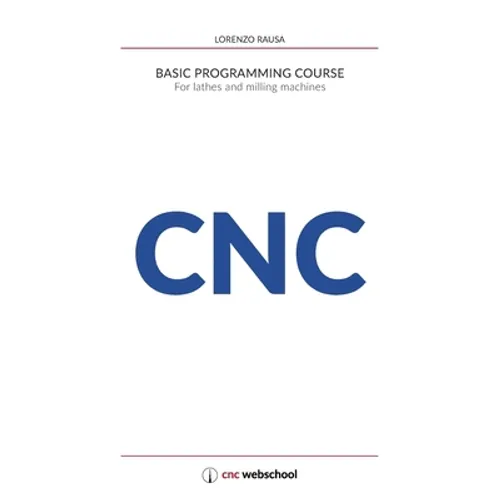 CNC Basic Programming Course: For lathes and milling machines, with free graphic simulation software - Paperback