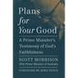 Plans for Your Good: A Prime Minister's Testimony of God's Faithfulness - Hardcover