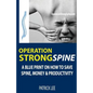 Operation Strong Spine: A Blue Print On How To Save Spine, Money & Productivity - Paperback