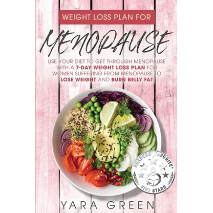 Weight Loss Plan For Menopause: Use Your Diet to Get Through Menopause with a 7 Day Weight Loss Plan for Women Suffering from Menopause to Lose Weight - Paperback