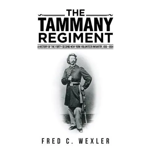 The Tammany Regiment: A History of the Forty-Second New York Volunteer Infantry, 1861-1864 - Hardcover