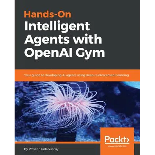 Hands-On Intelligent Agents with OpenAI Gym - Paperback