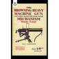 Browning Heavy Machine Gun .300 Calibre Model 1917 (Water Cooled) Mechanism Made Easy - Paperback