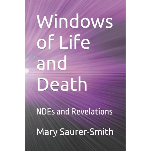 Windows of Life and Death: NDEs and Revelations - Paperback