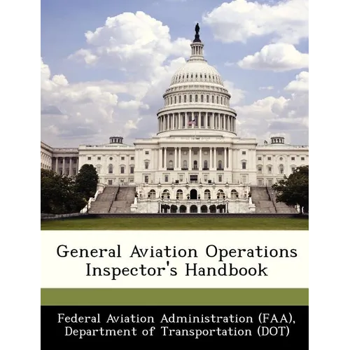 General Aviation Operations Inspector's Handbook - Paperback