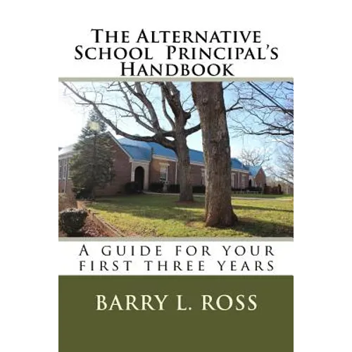 The Alternative School Principal's Handbook: A guide for your first three years - Paperback