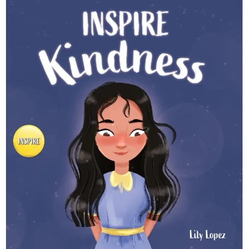 Inspire Kindness: A Rhyming Read Aloud Story Book for Kids About Kindness and Empathy - Hardcover