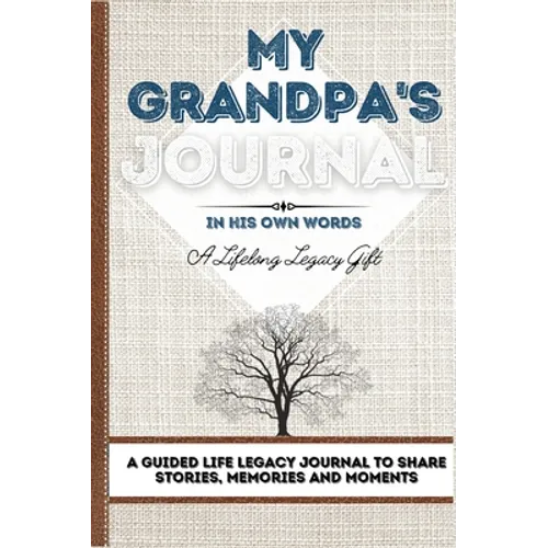My Grandpa's Journal: A Guided Life Legacy Journal To Share Stories, Memories and Moments 7 x 10 - Hardcover