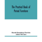 The practical book of period furniture, treating of furniture of the English, American colonial and post-colonial and principal French periods - Paperback
