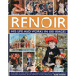 Renoir: His Life and Works in 500 Images: An Illustrated Exlporation of the Artist, His Life and Context, with a Gallery of 300 of His Greatest Works - Hardcover