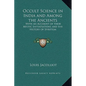 Occult Science in India and Among the Ancients: With an Account of their Mystic Initiatiations and the History of Spiritism - Hardcover