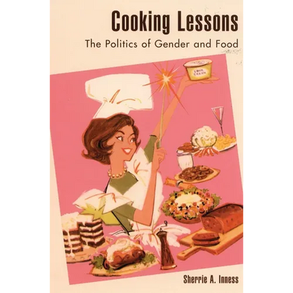 Cooking Lessons: The Politics of Gender and Food - Paperback