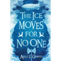 The Ice Moves for No One - Paperback