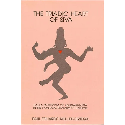 The Triadic Heart of Śiva: Kaula Tantricism of Abhinavagupta in the Non-dual Shaivism of Kashmir - Paperback