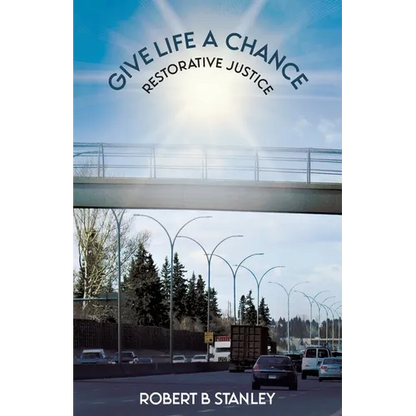 Give Life a Chance: Restorative Justice - Paperback